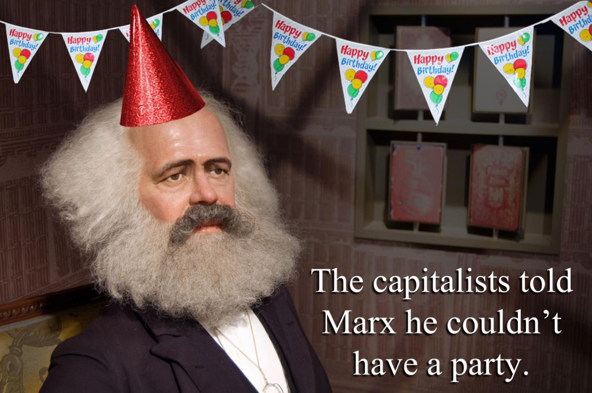 The capitalists told Marx he couldn',t have a party.jpg